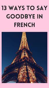 To see sense entendre raison. 13 Ways To Say Goodbye In French Journey To France
