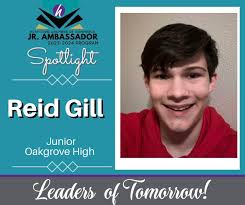 Welcome to the Chambers Jr. Ambassador Program… REID GILL! “Hello my name  is Reid Gill, and I'm a Junior at Oak Grove high school. I am really good  at working with Computers