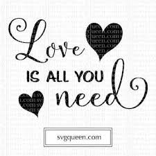 Svg File Love Is All You Need Png Eps Dxf Svg