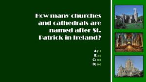 See a guide to st. St Patrick S Day Trivia Question How Many Churches And Cathedrals Are Named After St Patrick In Ireland Answer 60 Trivia Names Cathedral