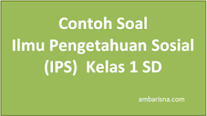 Maaf karena soal terbatas hanya sampai kelas 5 sd saja, karena anak saya yang paling besar masih kelas 5 sd ((^_^))), tapi untuk kedepannya tidak. Contoh Soal Ips Kelas 1 Sd Kurikulum 2013 Beserta Jawabannya Ambarisna Com