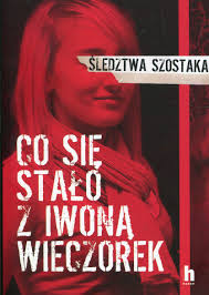 Iwona wieczorek is missing since 17th july 2010, from gdansk, poland. Co Sie Stalo Z Iwona Wieczorek Sledztwa Szostaka Szostak Janusz Amazon De Bucher