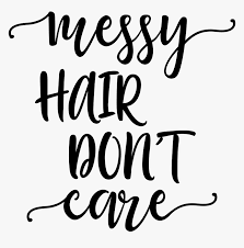 Big hair, don't care amazon.com price: Messy Hair Dont Care Hd Png Download Transparent Png Image Pngitem