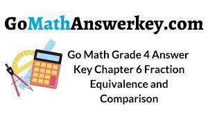 It should make everything you do easier, so you get things done. Go Math Grade 4 Answer Key Chapter 6 Fraction Equivalence And Comparison Go Math Answer Key