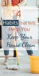 4 Habits That Will Help You Keep Your House Clean It S My Favorite Day Clean House Cleaning Hacks Kitchen Cleaning Hacks