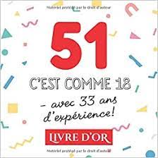 Son pronostic vital est engagé. 51 C Est Comme 18 Avec 33 Ans D Experience Livre D Or Pour Le 51eme Anniversaire 51 Ans Decoration Cadeau Drole Pour Homme Ou Femme Album Et Photos
