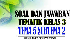 Soal tematik kelas 3 tema 5 subtema 2 perubahan cuaca buku siswa kurikulum 2013 revisi 2018. Soal Tematik Kelas 3 Tema 5 Subtema 2 Nurul Hidayah