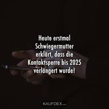 Heute Erstmal Schwiegermutter Erklart Dass Die Kontaktsperre Kaufdex In 2020 Gute Laune Spruche Lustige Spruche Bilder Nachdenkliche Spruche