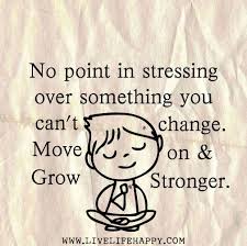 No Point In Stressing Over Something You Can T Change Move On And Grow Stronger Flickr Photo Sharing New Quotes Inspirational Quotes Words