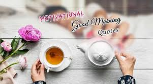 Check spelling or type a new query. Best Motivational Good Morning Quotes Good Morning Motivational Sms