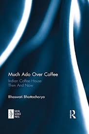 Product locator by locally social media. Much Ado Over Coffee Indian Coffee House Then And Now English Edition Ebook Bhattacharya Bhaswati Amazon De Kindle Shop