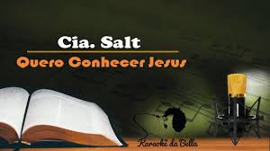 Aprenda a tocar a cifra de quero conhecer jesus (o meu amado é o mais belo) (cia. Cia Salt Quero Conhecer Jesus Karaoke Youtube