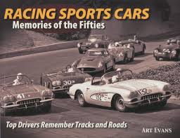 The first car you drive is often your most loved. Racing Sports Cars Memories Of The Fifties Top Drivers Remember Tracks And Roads Art Evans 9780970507396 Amazon Com Books