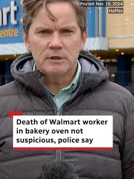 Police in Halifax say they have ruled the death of a 19-year-old employee  at a Walmart bakery as not suspicious. Gursimran Kaur’s body was found in a  commercial oven in the store bakery
