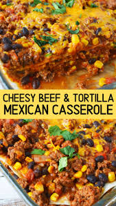Cheesy Beef Tortilla Casserole In 2020 Beef Casserole Recipes Mexican Casserole Recipe Tortilla Casserole