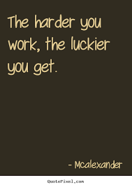 The harder i work the luckier i get original quote. Motivational Work Quotes Clip Art Quotesgram