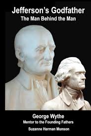 Jefferson's Godfather, the Man Behind the Man: George Wythe, Mentor to the  Founding Fathers