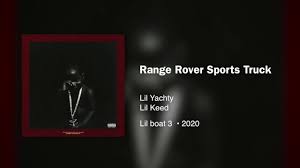Range rover sports truck is another brand new single by lil yachty. Lil Yachty Range Rover Sports Truck Ft Lil Keed 432hz Youtube