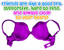 By deer hunter ameteur january 27, 2020 post a comment. Friends Are Like A Good Bra Supportive Hard To Find And Always Close To Your Heart Friendship Quotes Bra Quote Friendship Quotes Funny