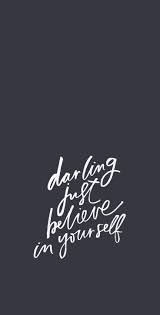 Darling Just Believe In Yourself Motivational Self Help Quote Inspirational Inspirational Quotes Words Quotes Empowerment Quotes
