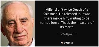 Elia Kazan Quote Miller Didn T Write Death Of A Salesman He Released It