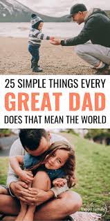 But by holding them back, this type of father does not allow his children to. How To Be A Good Father 25 Simple Things That Mean A Lot To Your Child