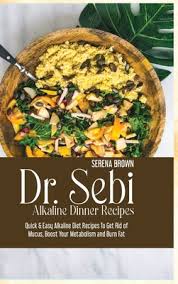 However, you must choose vegetables that are high in alkaline. Dr Sebi Alkaline Dinner Recipes Quick Easy Alkaline Diet Recipes To Get Rid Of Mucus Boost Your Metabolism And Burn Fat Hardcover Brain Lair Books