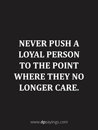 90 Loyalty Quotes And Sayings About Being Loyal Loyalty Quotes Loyal Quotes Loyal Friend Quotes