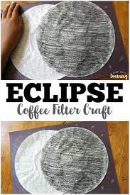 Coffee Filter Crafts For Kids Coffee Filter Solar Eclipse Craft Solar Eclipse Activity Outer Space Activities Space Activities For Kids