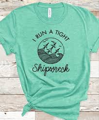 I Run A Tight Shipwreck Completely Customizable Graphic Etsy In 2020 Etsy Shirt Cool Shirts Shirt Designs