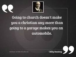 Going To Church Doesna T Inspirational Quote By Billy Sunday