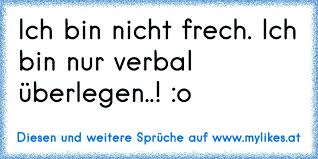 Check spelling or type a new query. Ich Bin Nicht Frech Ich Bin Nur Verbal Uberlegen O