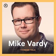 Thinker Talk: Mastering your time — with Mike Vardy