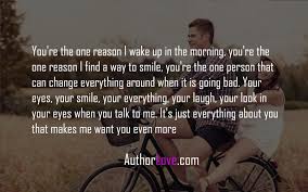 You have found true love when you realize that you want to wake up beside your love every morning even when you have your differences. You Re The One Reason I Wake Up In The Morning Love Quotes Author Love