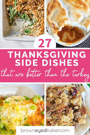 From delicious side dishes and appetizers to main meals and desserts, these thanksgiving dinner ideas will impress everyone at the table. 27 Thanksgiving Side Dishes The Ultimate List Brown Eyed Baker