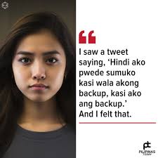 I saw a tweet saying, 'Hindi ako pwede sumuko kasi wala akong backup, kasi  ako ang backup.' And I felt that” #PilipinasToday