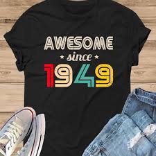 30th Birthday Shirt Ideas For Her Awesome Since 1949 Unisex T Shirt 70th Birthday Shirt 1949 Etsy 50th Birthday Shirts 20th Birthday Gift Birthday Ideas For Her