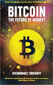 The technology used in bitcoin, blockchain, makes it a decentralized currency. Bitcoin The Future Of Money Frisby Dominic 9781783521029 Amazon Com Books