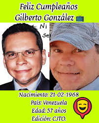 Feliz Cumpleaños #57 al Sr. Gilberto González. Es un respetable  comediante,actor,imitador y periodista. Nacido el 21 de Febrero de 1968 en  Bejuma,Estado Carabobo. Realizó sus estudios de Comunicación Social en la  Universidad