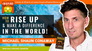Michael Shaun Conaway: How to Rise Up, Make a Difference in the World