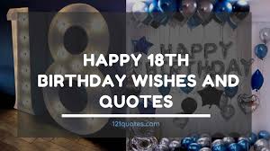 Maybe you would like to learn more about one of these? 100 Happy 18th Birthday Wishes And Quotes 121 Quotes