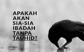 Maybe you would like to learn more about one of these? Apakah Akan Sia Sia Ibadah Tanpa Tauhid