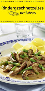 Rindergeschnetzeltes Mit Bohnen Rezept Rindergeschnetzeltes Rezepte Rindergeschnetzeltes Rezept
