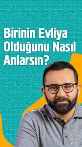 Birinin Evliya Olduğunu Nasıl Anlarsın?