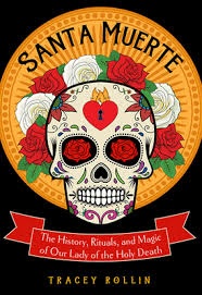 One of the many great things about mexican culture is how open and honest it is about the other side of the veil. Santa Muerte The History Rituals And Magic Of Our Lady Of The Holy Death Indiebound Org