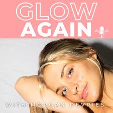 Listen to this to ignite the spark for life again by Glow Again with Morgan  DeVries