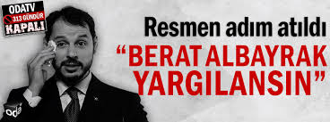 During his tenure at finance, turkey's economy. Resmen Adim Atildi Berat Albayrak Yargilansin