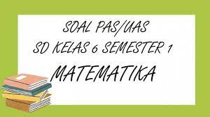 Kunci jawaban matematika kelas 6. Soal Pas Matematika Kelas 6 Sd Semester 1 Lengkap Kunci Jawaban Soal Latihan Uas Tahun 2020 Tribun Pontianak