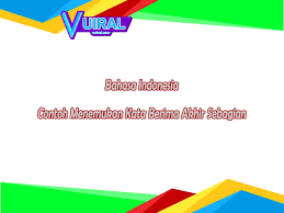 Kata dengan bunyi akhir sama secara utuh (7) 5. 18 Contoh Menemukan Kata Berima Akhir Sebagian Lengkap Vuiral