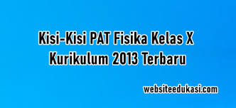 Kisi kisi soal uas fisika kelas 10 terbaru azafah78. Kisi Kisi Pat Fisika Kelas 10 Kurikulum 2013 Tahun 2021